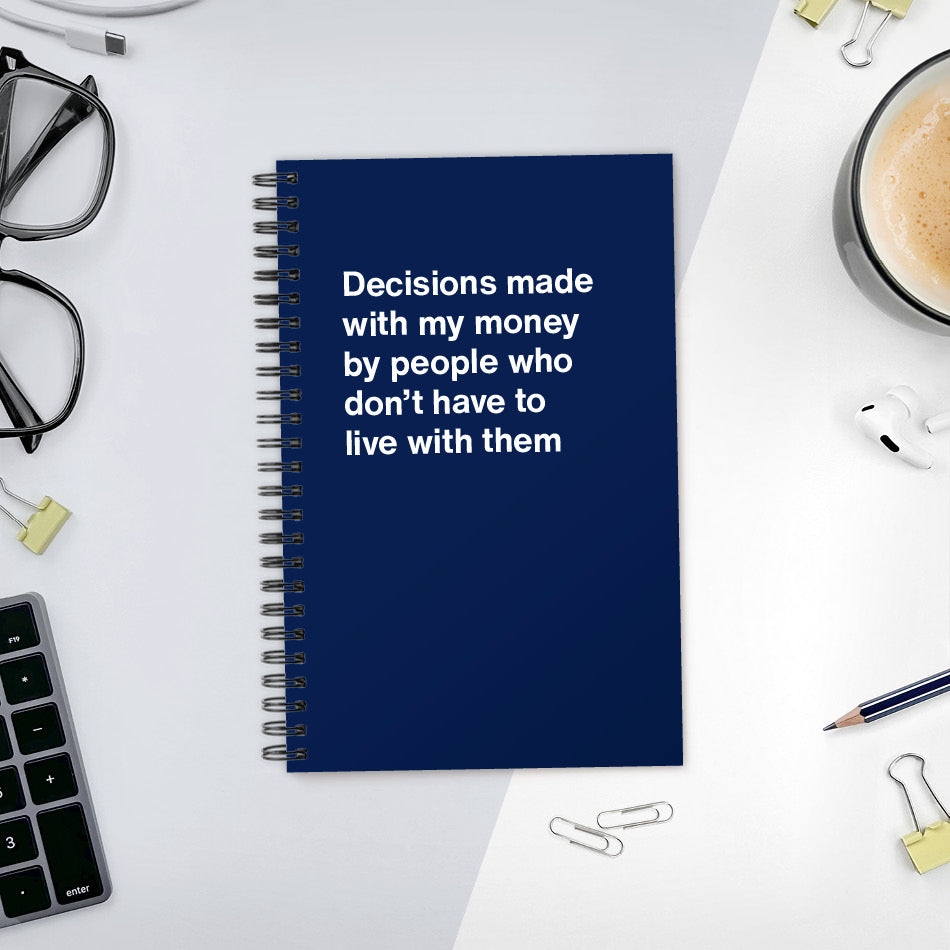 
                  
                    Decisions made with my money by people who don't have to live with them - Compact softcover - Navy
                  
                