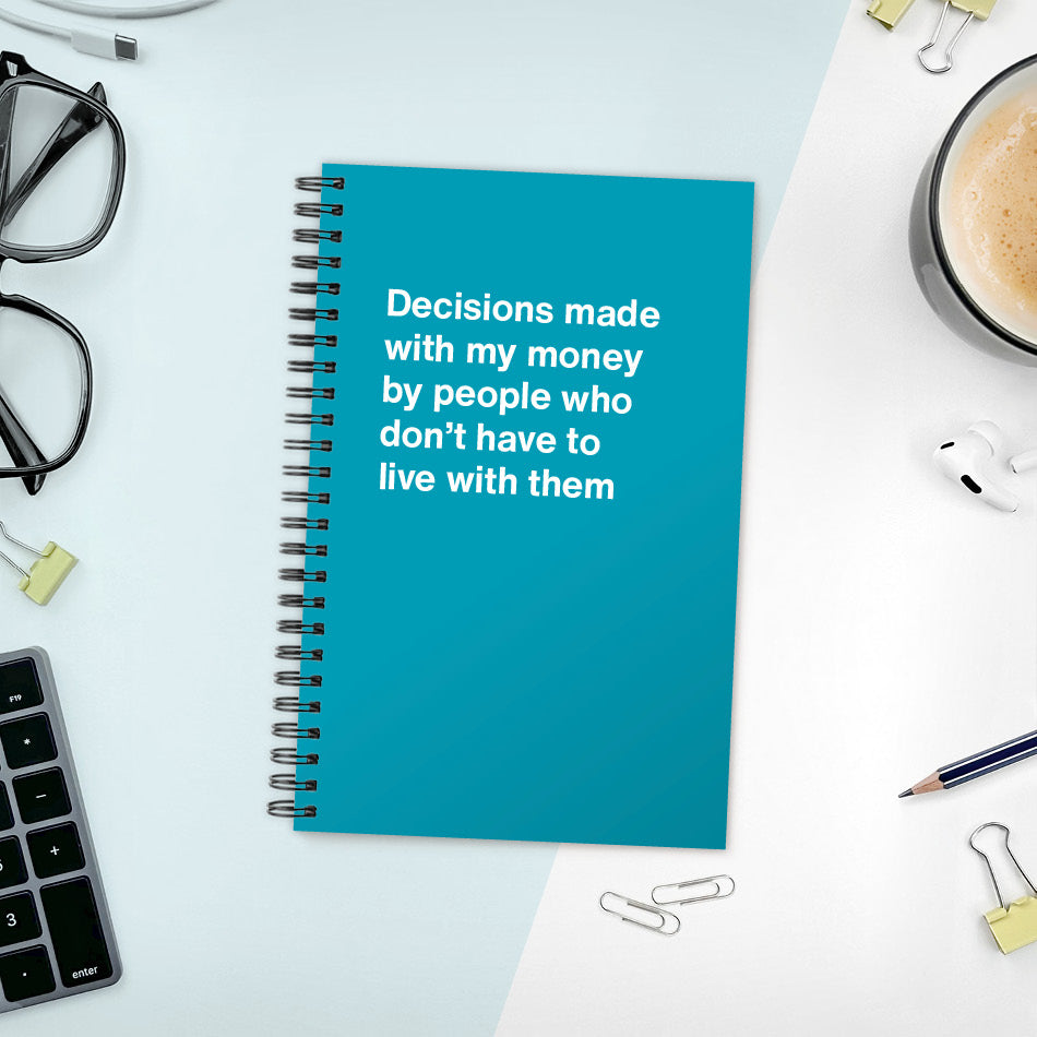 Decisions made with my money by people who don't have to live with them - Compact softcover - Turquoise