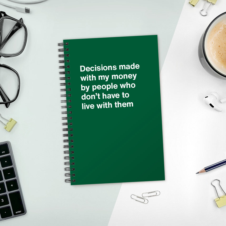 Decisions made with my money by people who don't have to live with them - Compact softcover - Forest