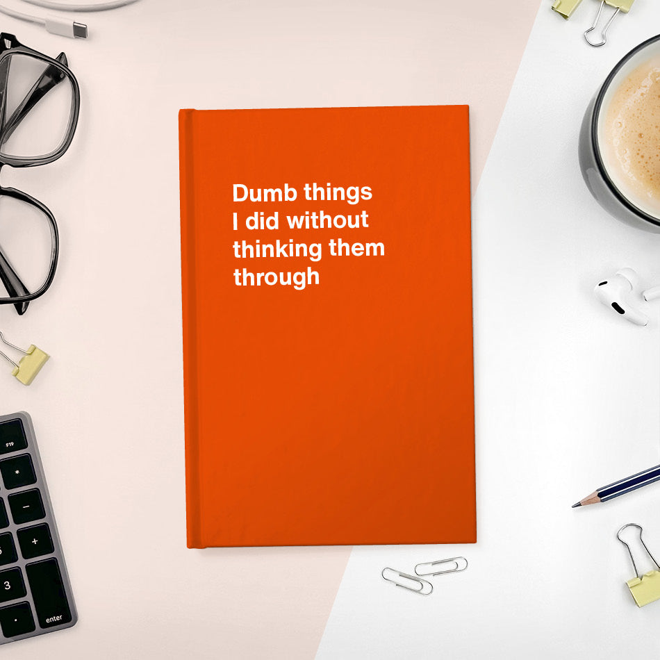
                  
                    A funny notebook from WTF Notebooks® entitled "Dumb things I did without thinking them through"
                  
                