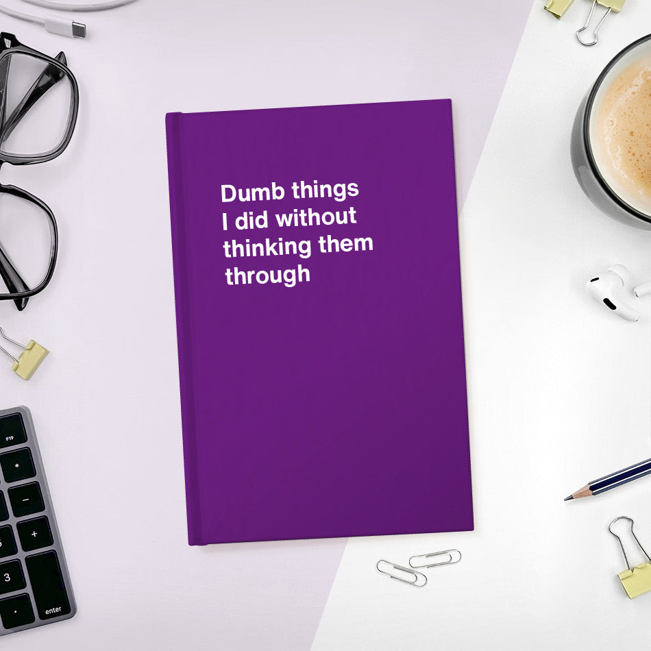 
                  
                    A funny notebook from WTF Notebooks® entitled "Dumb things I did without thinking them through"
                  
                