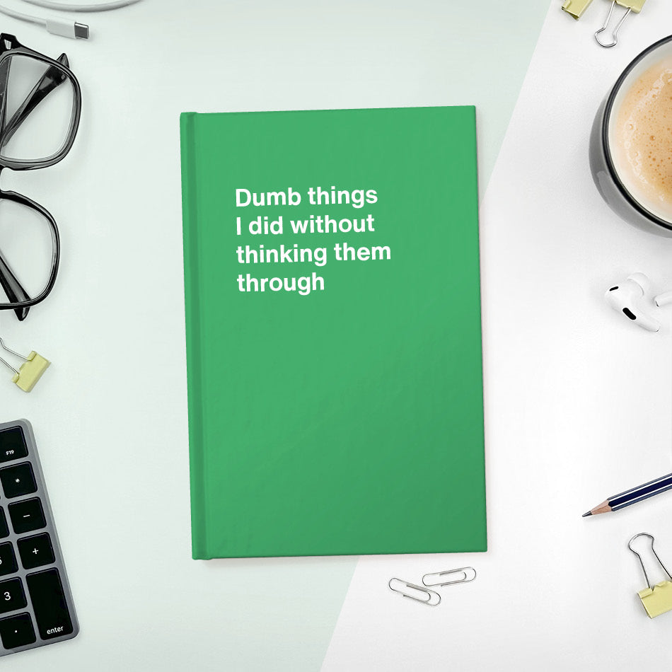
                  
                    A funny notebook from WTF Notebooks® entitled "Dumb things I did without thinking them through"
                  
                