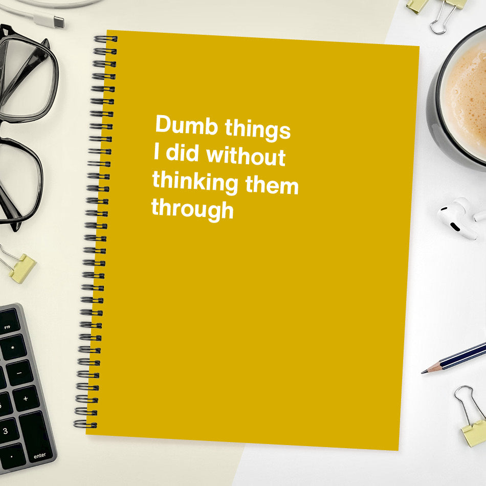 
                  
                    A funny notebook from WTF Notebooks® entitled "Dumb things I did without thinking them through"
                  
                
