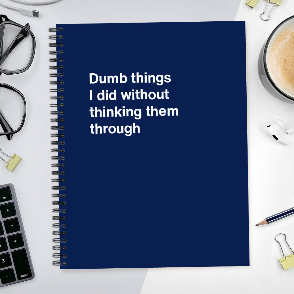 
                  
                    A funny notebook from WTF Notebooks® entitled "Dumb things I did without thinking them through"
                  
                