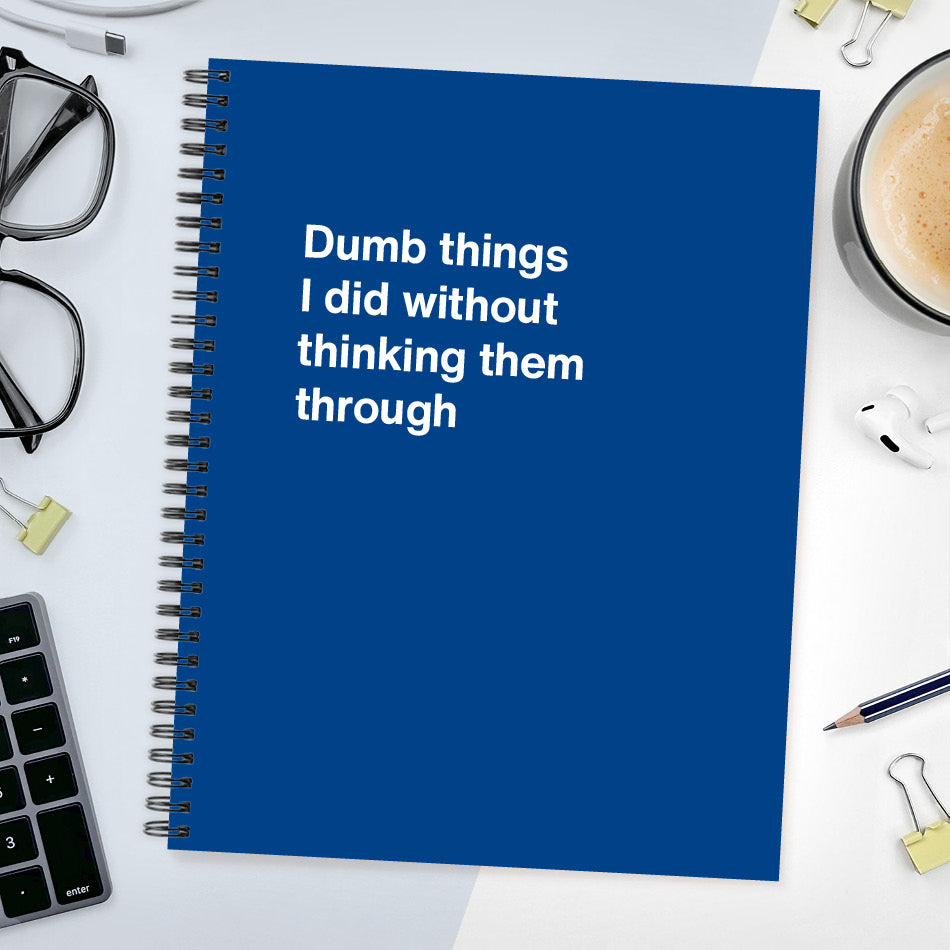 
                  
                    A funny notebook from WTF Notebooks® entitled "Dumb things I did without thinking them through"
                  
                