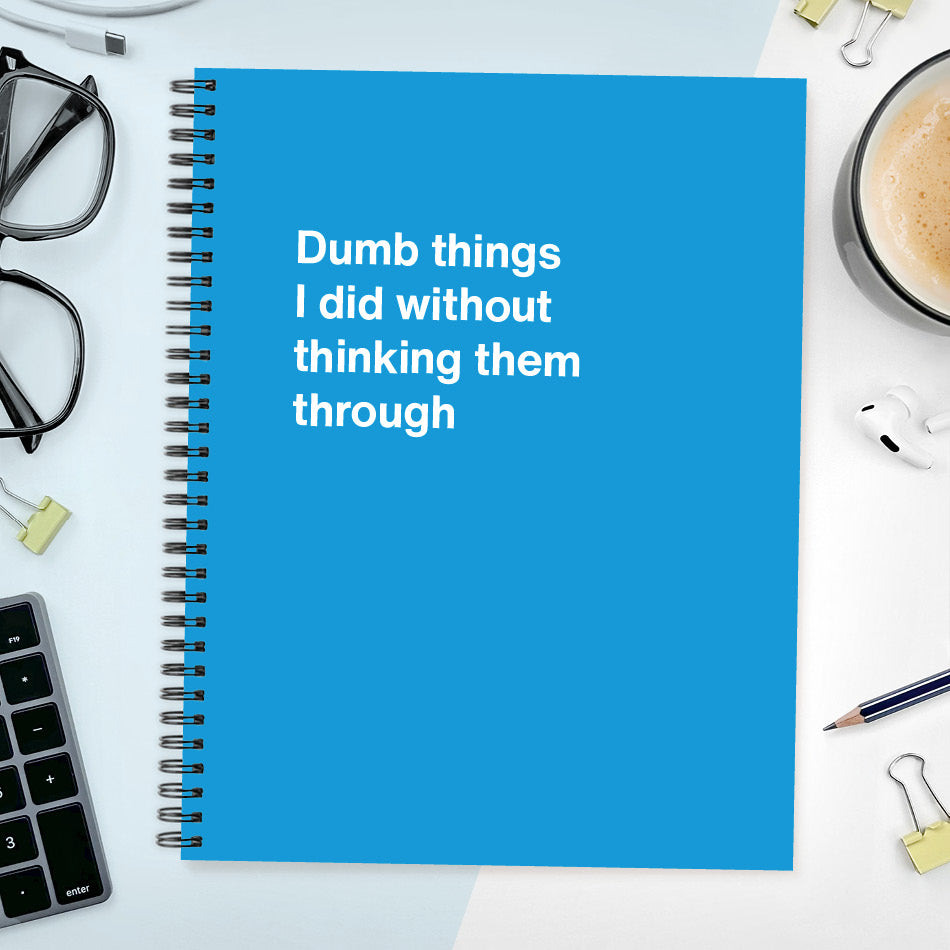 
                  
                    A funny notebook from WTF Notebooks® entitled "Dumb things I did without thinking them through"
                  
                