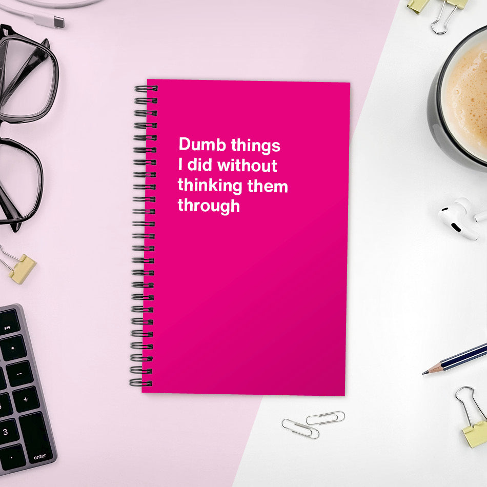 
                  
                    A funny notebook from WTF Notebooks® entitled "Dumb things I did without thinking them through"
                  
                