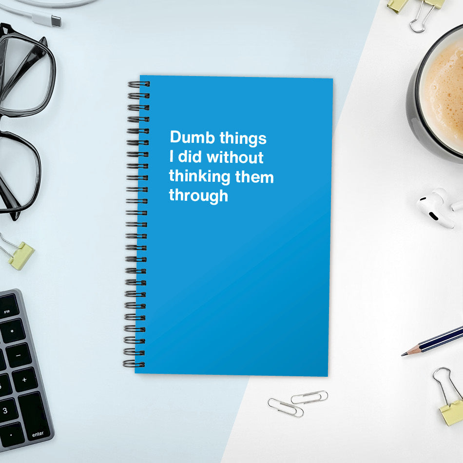 
                  
                    A funny notebook from WTF Notebooks® entitled "Dumb things I did without thinking them through"
                  
                