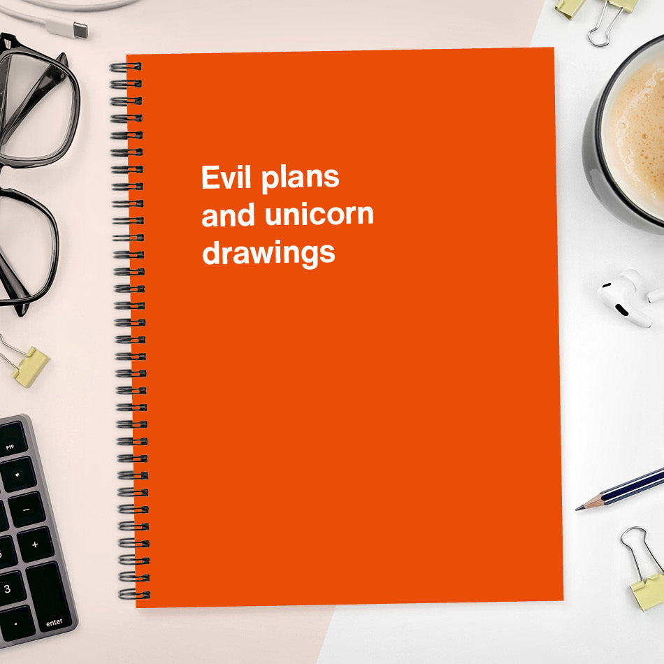 A funny notebook from WTF Notebooks® entitled "Evil plans and unicorn drawings"