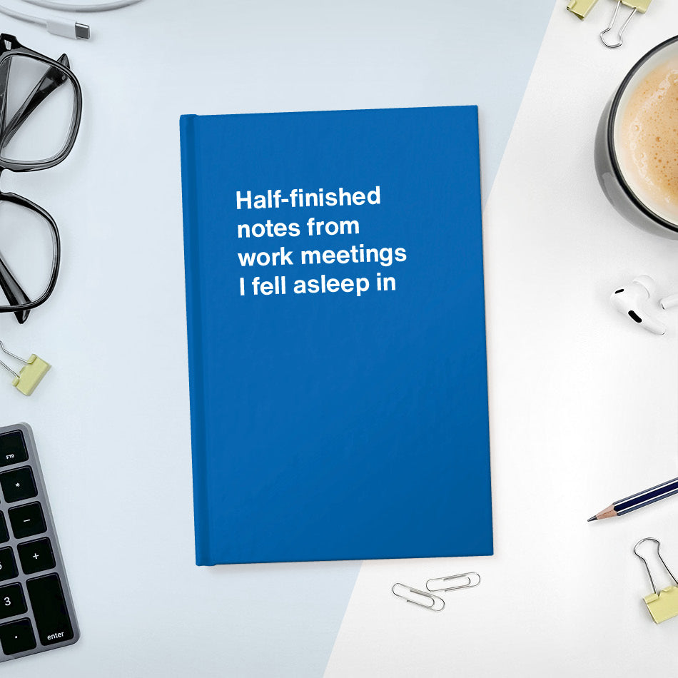 
                  
                    Half-finished notes from work meetings I fell asleep in - Compact hardcover - Blue
                  
                