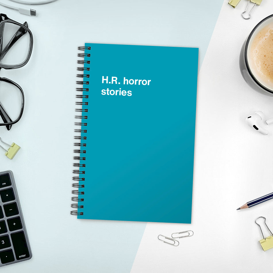 
                  
                    A funny notebook from WTF Notebooks® entitled "H.R. horror stories"
                  
                