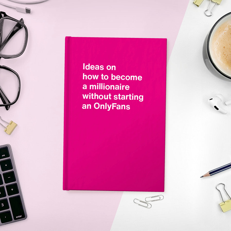 
                  
                    A funny notebook from WTF Notebooks® entitled "Ideas on how to become a millionaire without starting an OnlyFans"
                  
                