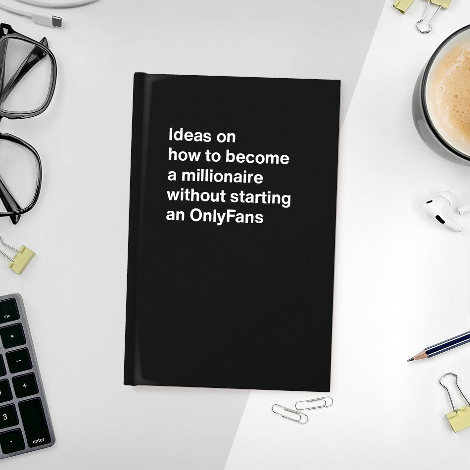 
                  
                    A funny notebook from WTF Notebooks® entitled "Ideas on how to become a millionaire without starting an OnlyFans"
                  
                