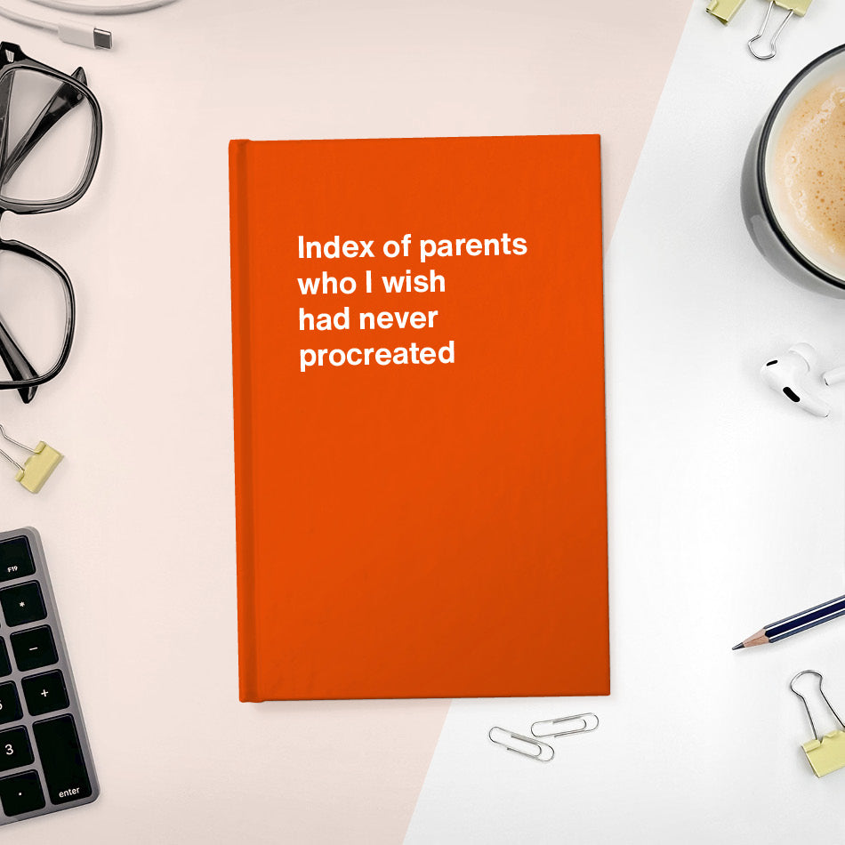 
                  
                    A funny notebook from WTF Notebooks® entitled "Index of parents who I wish had never procreated"
                  
                