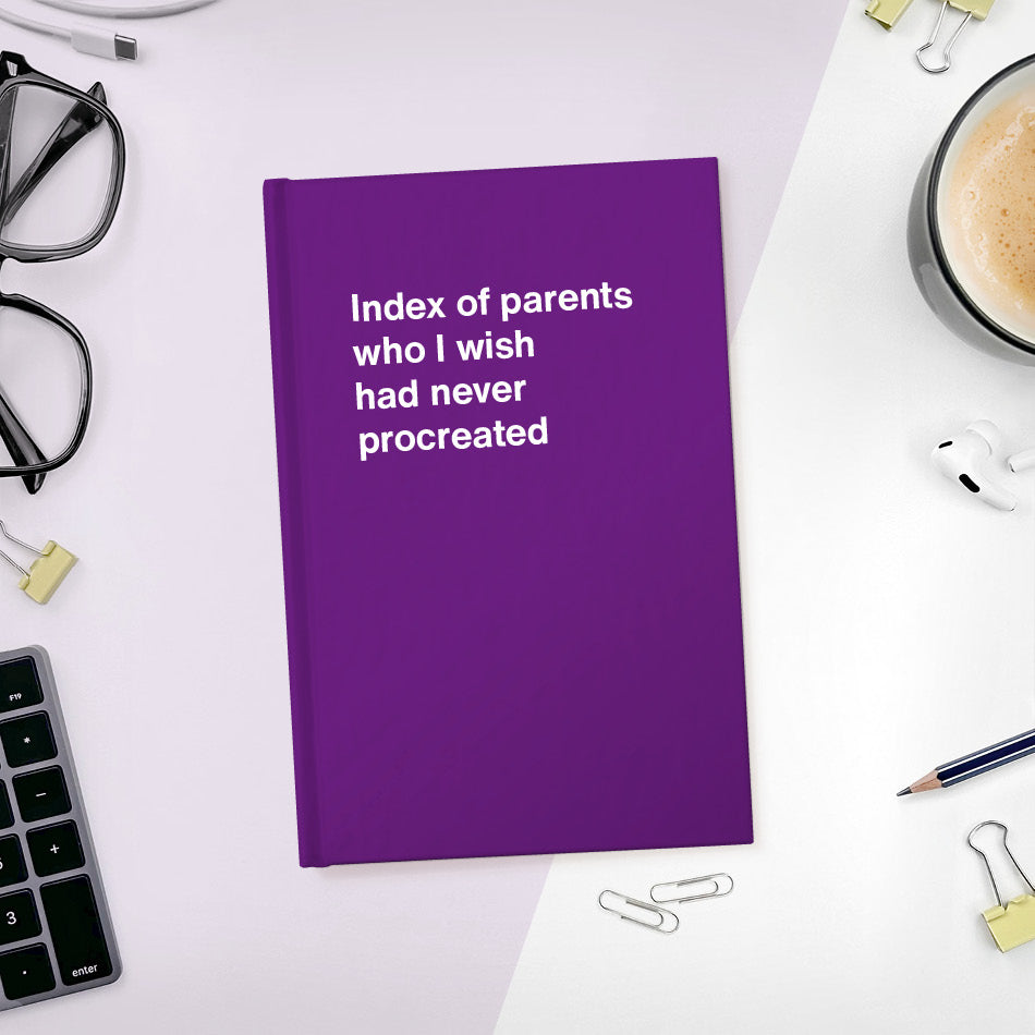 
                  
                    A funny notebook from WTF Notebooks® entitled "Index of parents who I wish had never procreated"
                  
                