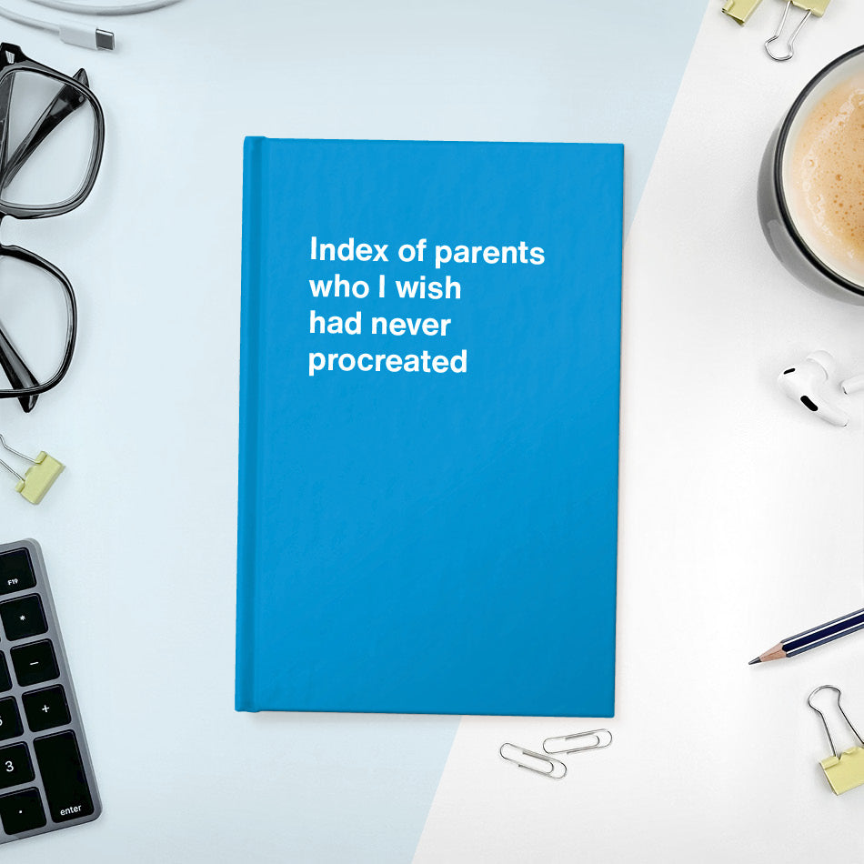 
                  
                    A funny notebook from WTF Notebooks® entitled "Index of parents who I wish had never procreated"
                  
                