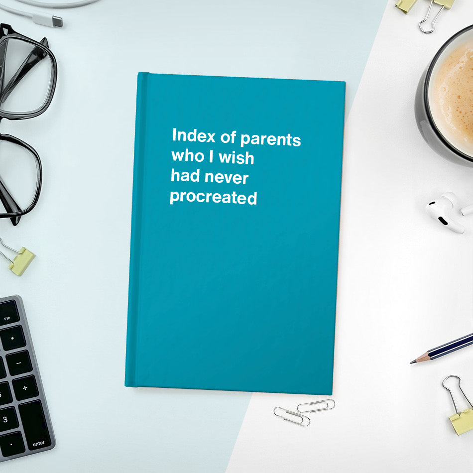 
                  
                    A funny notebook from WTF Notebooks® entitled "Index of parents who I wish had never procreated"
                  
                