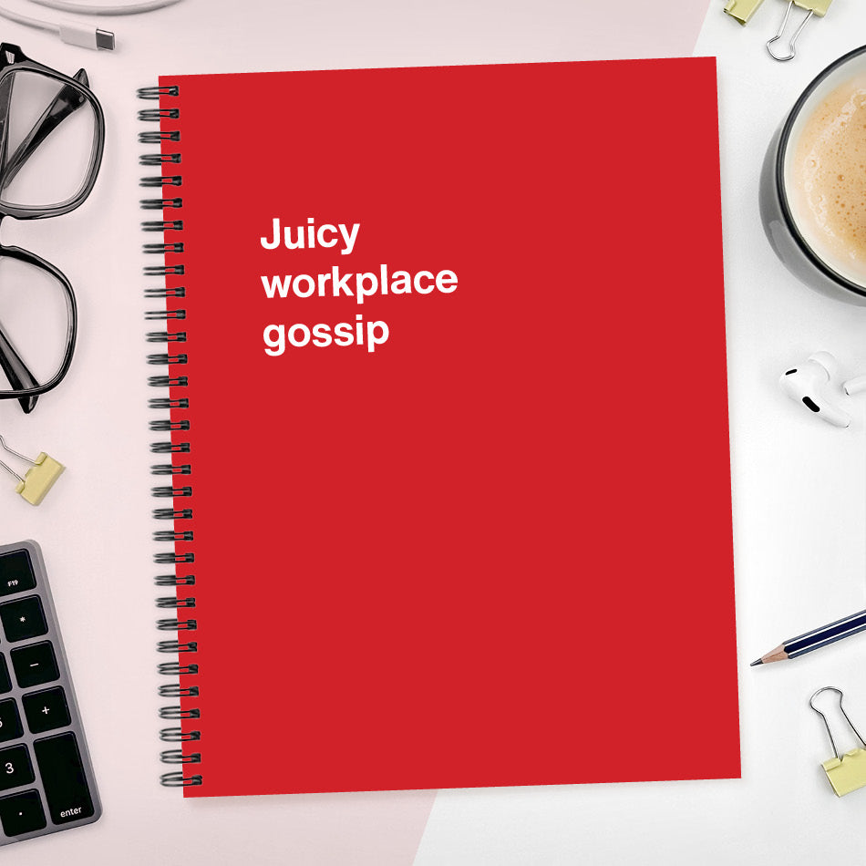 
                  
                    A funny notebook from WTF Notebooks® entitled "Juicy workplace gossip"
                  
                