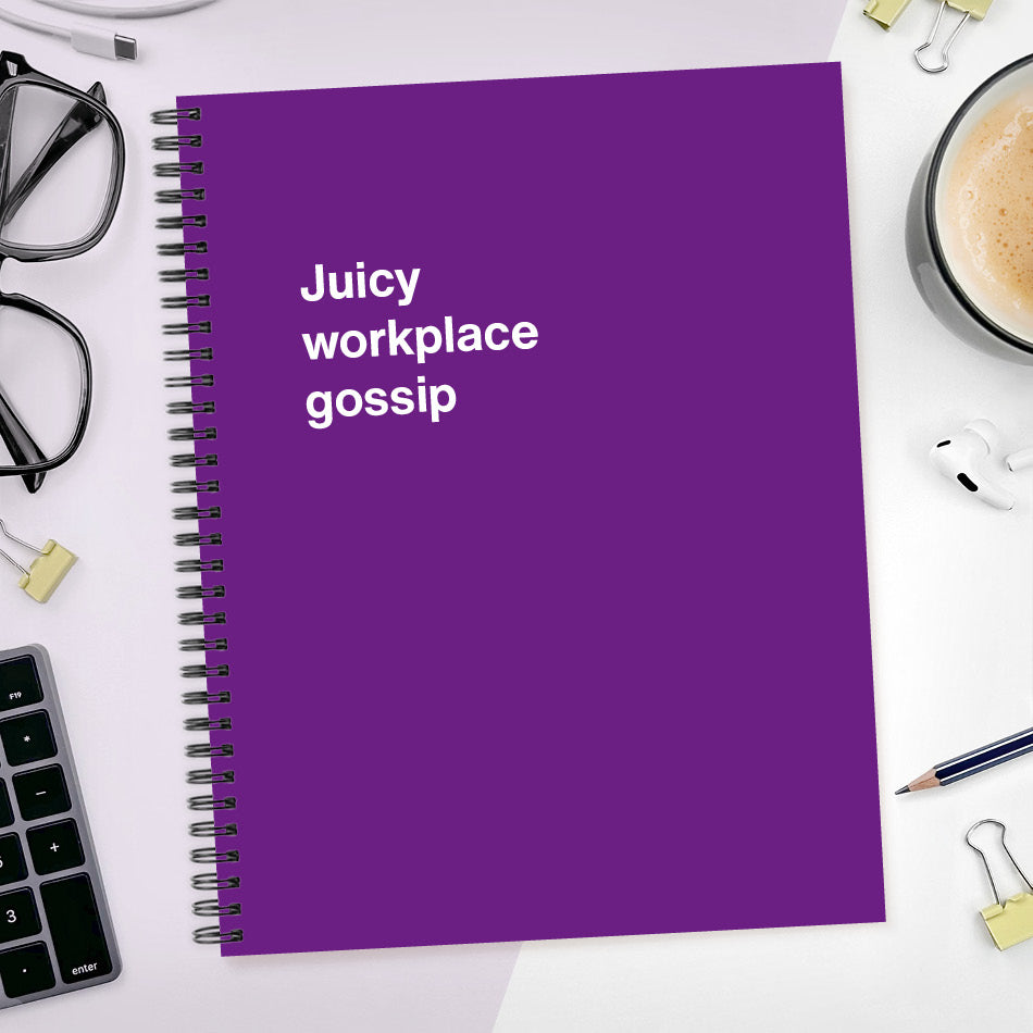 
                  
                    A funny notebook from WTF Notebooks® entitled "Juicy workplace gossip"
                  
                