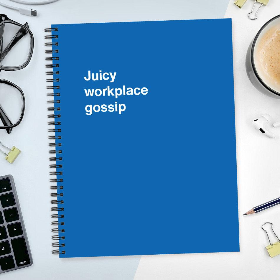 
                  
                    A funny notebook from WTF Notebooks® entitled "Juicy workplace gossip"
                  
                