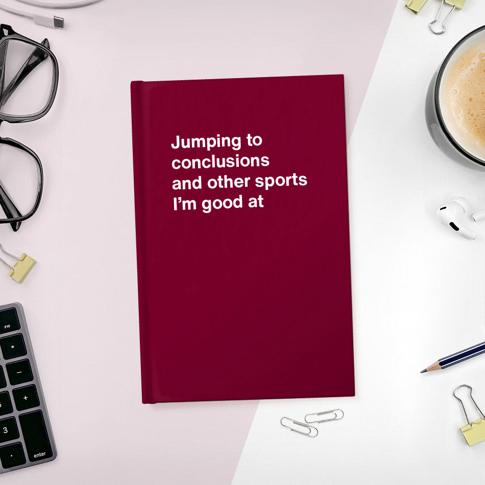 
                  
                    A funny notebook from WTF Notebooks® entitled "Jumping to conclusions and other sports I’m good at"
                  
                
