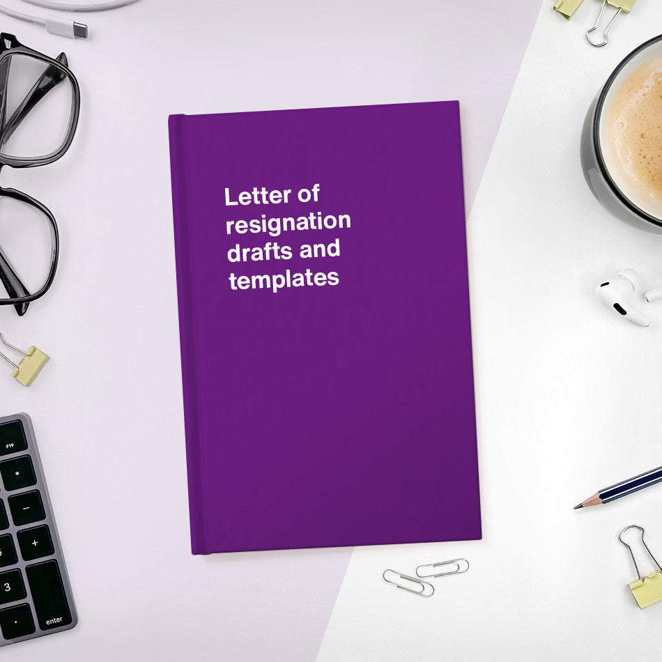 
                  
                    A funny notebook from WTF Notebooks® entitled "Letter of resignation drafts and templates"
                  
                