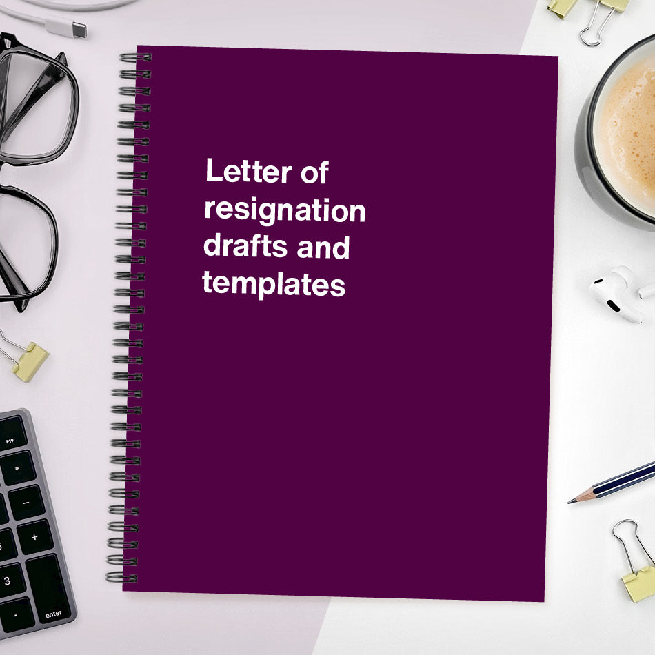 
                  
                    A funny notebook from WTF Notebooks® entitled "Letter of resignation drafts and templates"
                  
                