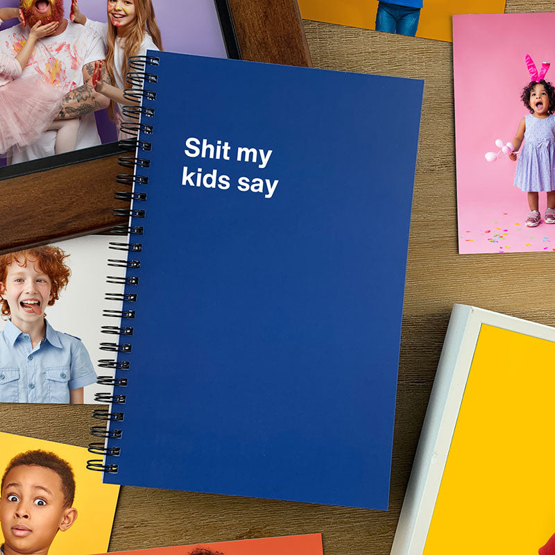 Shit my kids say