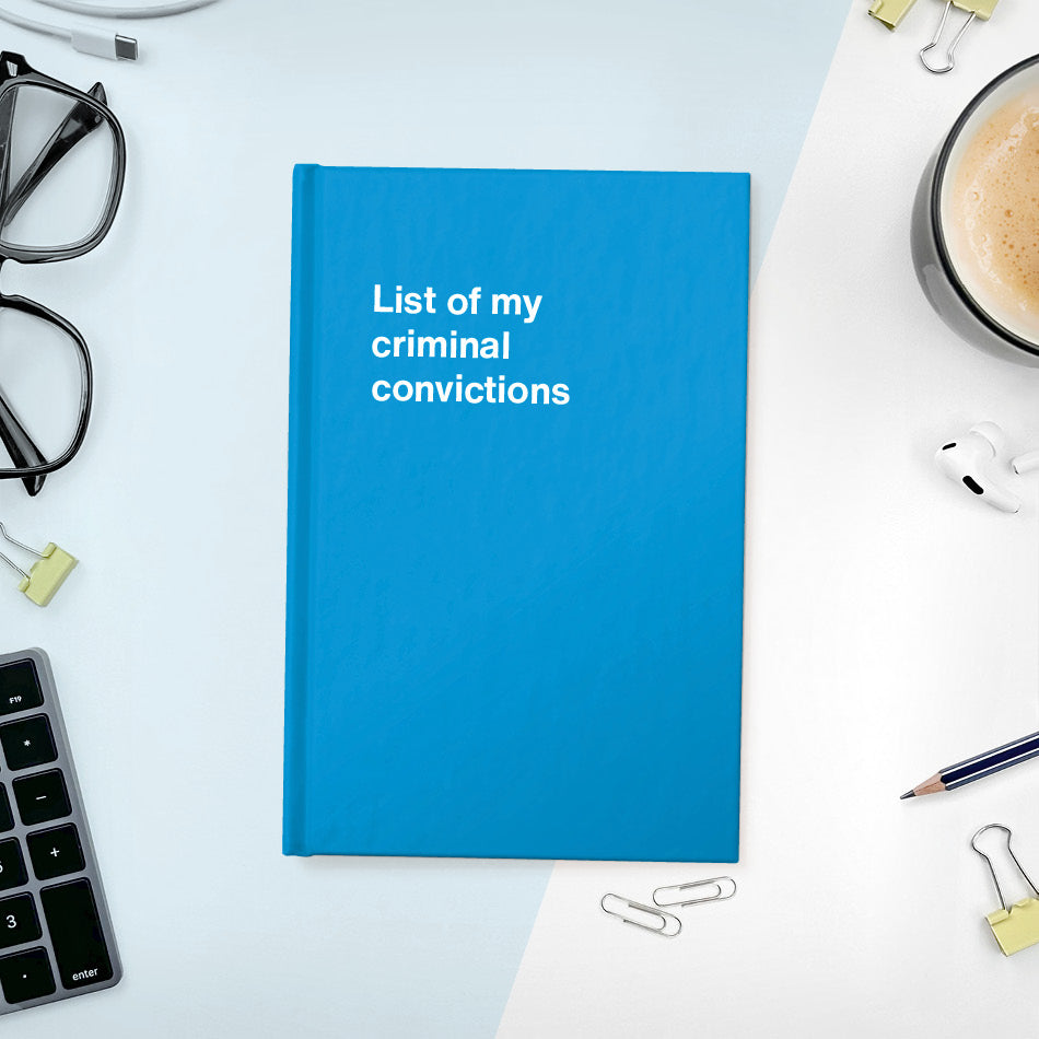
                  
                    A funny notebook from WTF Notebooks® entitled "List of my criminal convictions"
                  
                