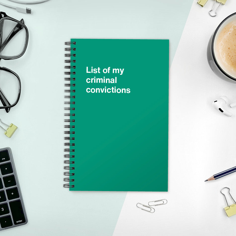 
                  
                    A funny notebook from WTF Notebooks® entitled "List of my criminal convictions"
                  
                