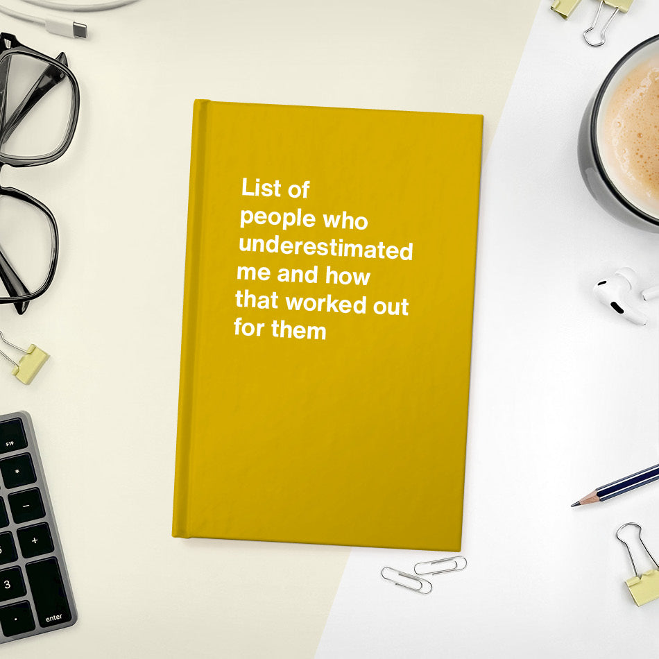 
                  
                    A funny notebook from WTF Notebooks® entitled "List of people who underestimated me and how that worked out for them"
                  
                