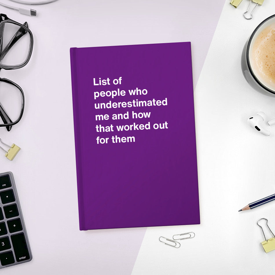
                  
                    A funny notebook from WTF Notebooks® entitled "List of people who underestimated me and how that worked out for them"
                  
                