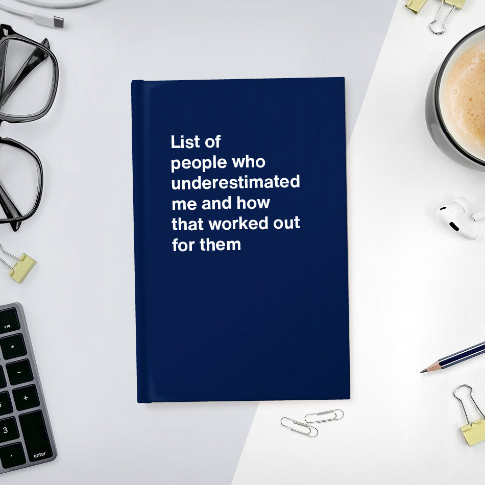 
                  
                    A funny notebook from WTF Notebooks® entitled "List of people who underestimated me and how that worked out for them"
                  
                