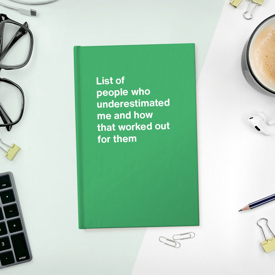 
                  
                    A funny notebook from WTF Notebooks® entitled "List of people who underestimated me and how that worked out for them"
                  
                