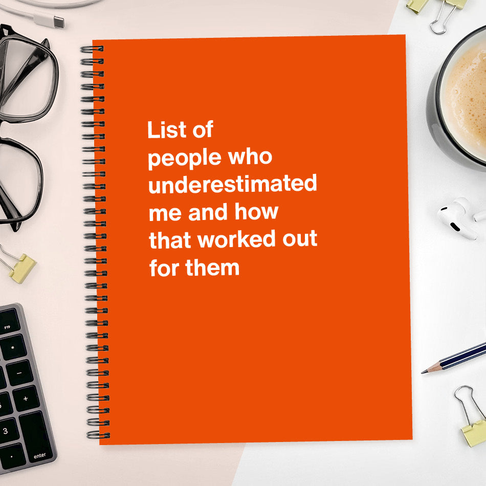 
                  
                    List of people who underestimated me and how that worked out for them | WTF Notebooks
                  
                