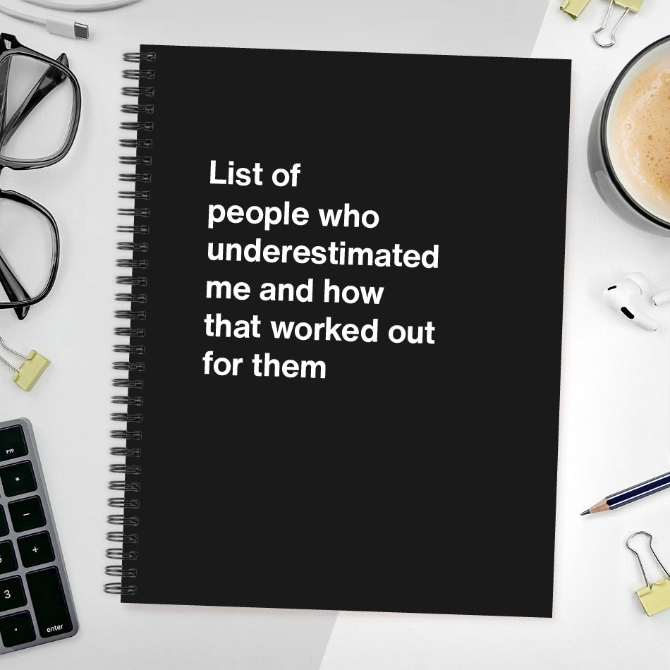 
                  
                    List of people who underestimated me and how that worked out for them | WTF Notebooks
                  
                