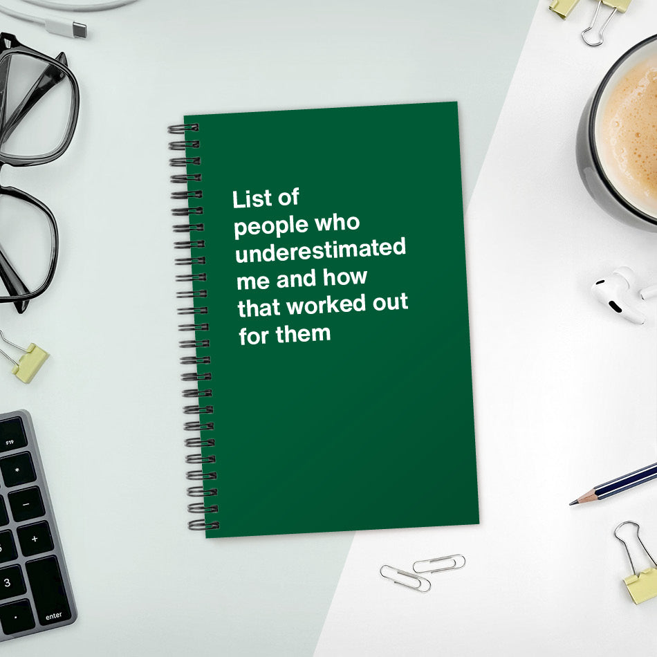 
                  
                    A funny notebook from WTF Notebooks® entitled "List of people who underestimated me and how that worked out for them"
                  
                