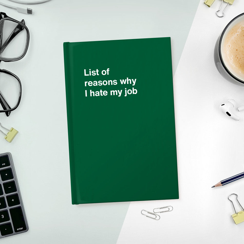 
                  
                    A funny notebook from WTF Notebooks® entitled "List of reasons why I hate my job"
                  
                