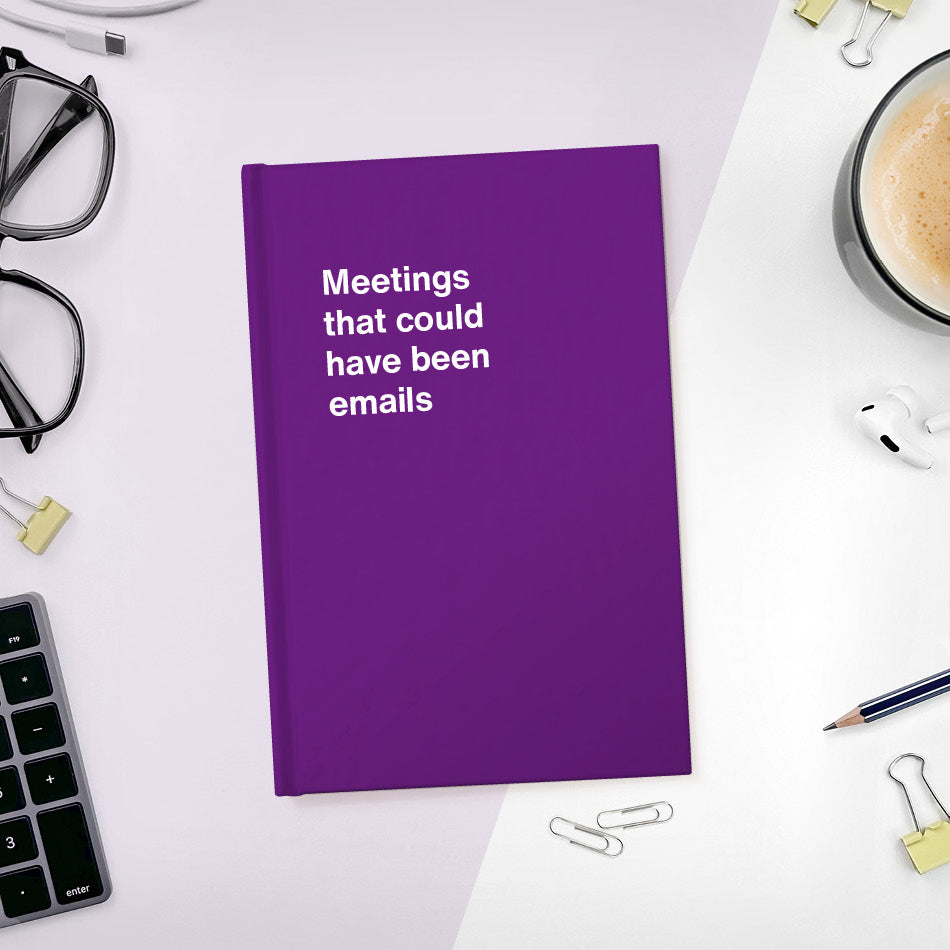 
                  
                    A funny notebook from WTF Notebooks® entitled "Meetings that could have been emails"
                  
                