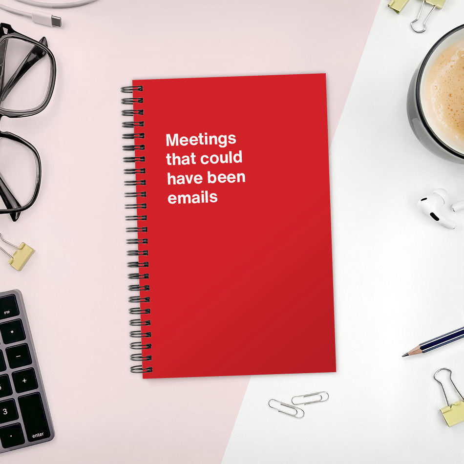 A funny notebook from WTF Notebooks® entitled "Meetings that could have been emails"
