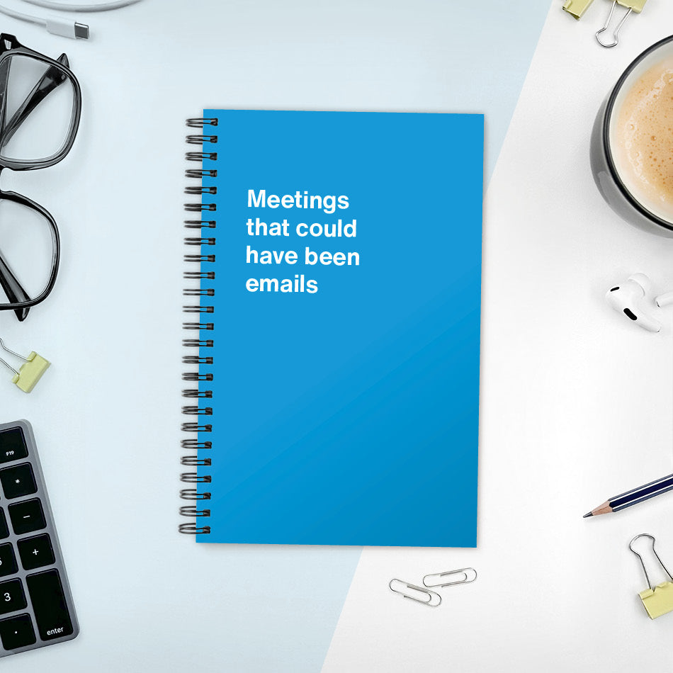 
                  
                    A funny notebook from WTF Notebooks® entitled "Meetings that could have been emails"
                  
                
