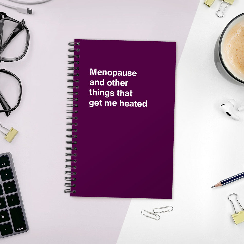
                  
                    A funny notebook from WTF Notebooks® entitled "Menopause and other things that get me heated"
                  
                