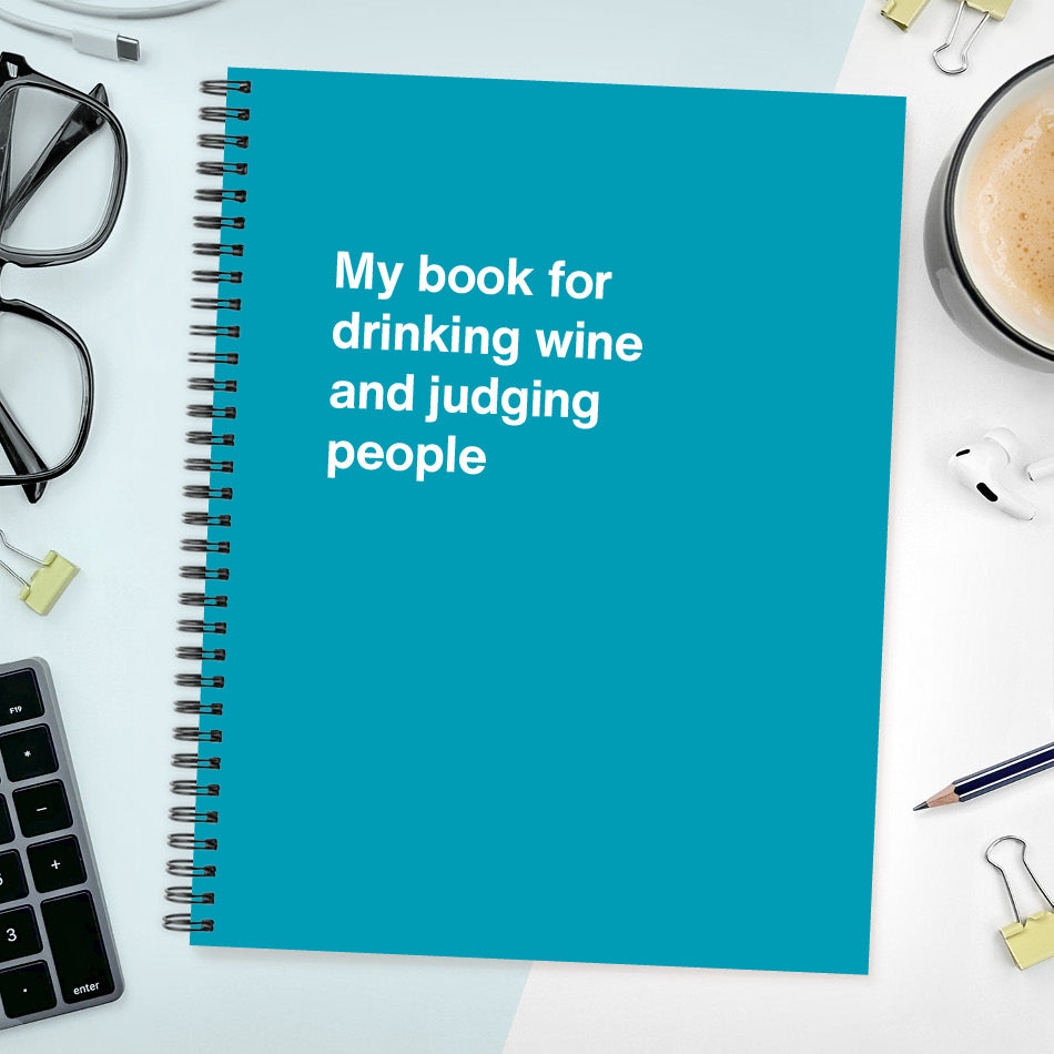 
                  
                    A funny notebook from WTF Notebooks® entitled "My book for drinking wine and judging people"
                  
                
