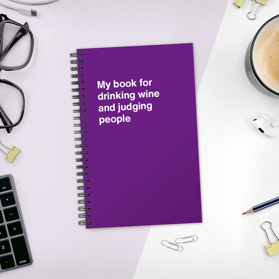 
                  
                    A funny notebook from WTF Notebooks® entitled "My book for drinking wine and judging people"
                  
                