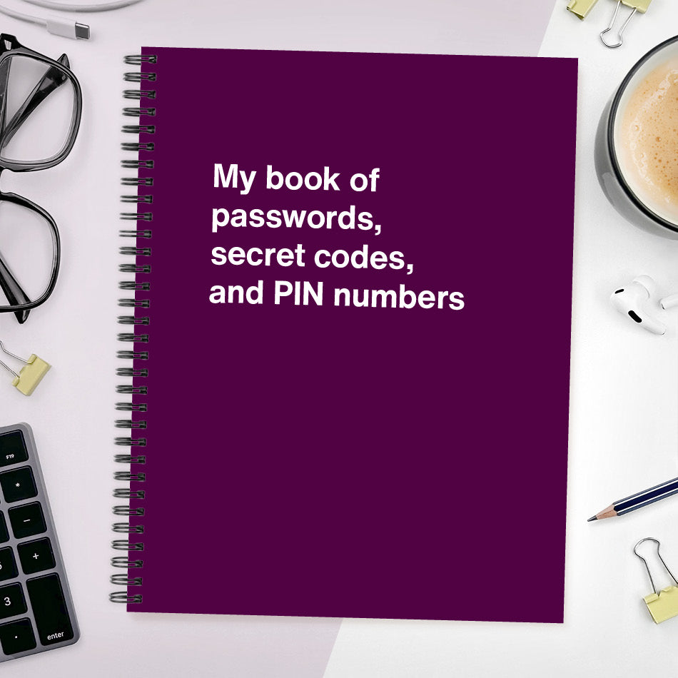 
                  
                    A funny notebook from WTF Notebooks® entitled "My book of passwords, secret codes and PIN numbers"
                  
                