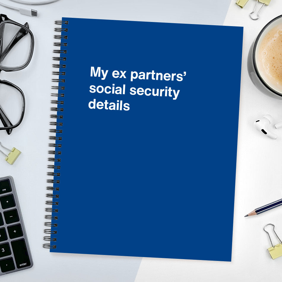 My ex partners’ social security details | WTF Notebooks