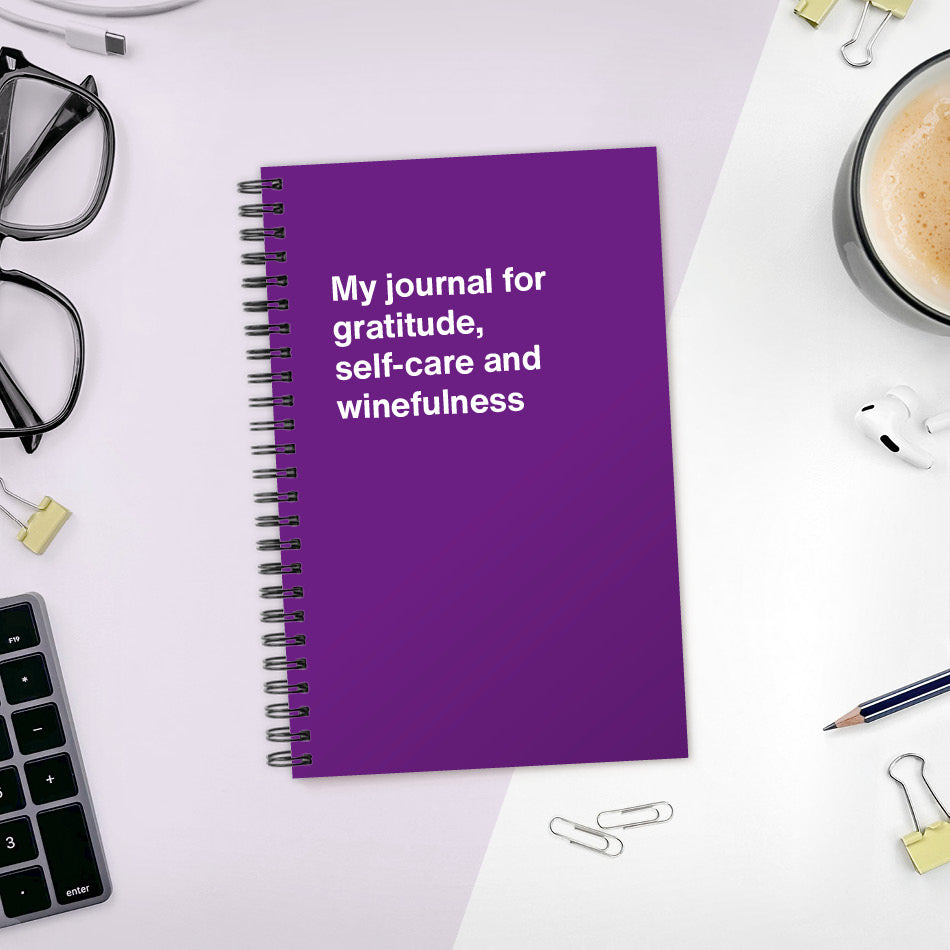 
                  
                    A funny notebook from WTF Notebooks® entitled "My journal for gratitude, self-care and winefulness"
                  
                