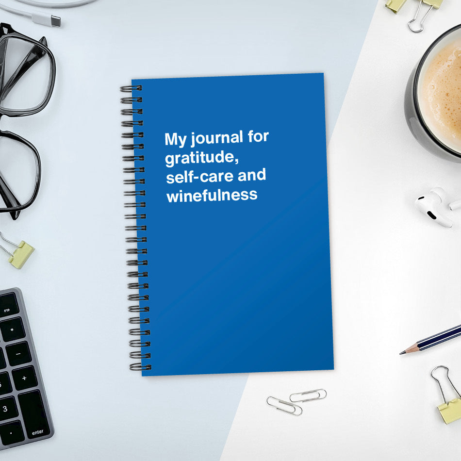 
                  
                    A funny notebook from WTF Notebooks® entitled "My journal for gratitude, self-care and winefulness"
                  
                