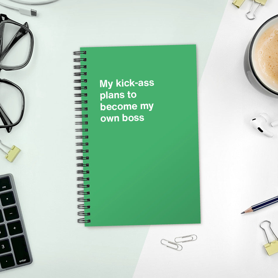 
                  
                    A funny notebook from WTF Notebooks® entitled "My kick-ass plans to become my own boss"
                  
                