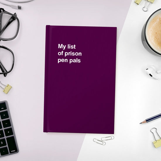 My list of prison pen pals WTF Notebooks™